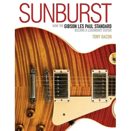 Sunburst : How the Gibson Les Paul Standard Became a Legendary Guitar (Paperback)