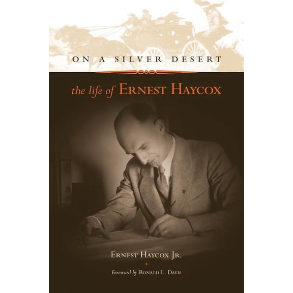 On a Silver Desert: The Life of Ernest Haycox, (Hardcover)