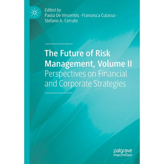 The Future of Risk Management, Volume II: Perspectives on Financial and Corporate Strategies, (Paperback)