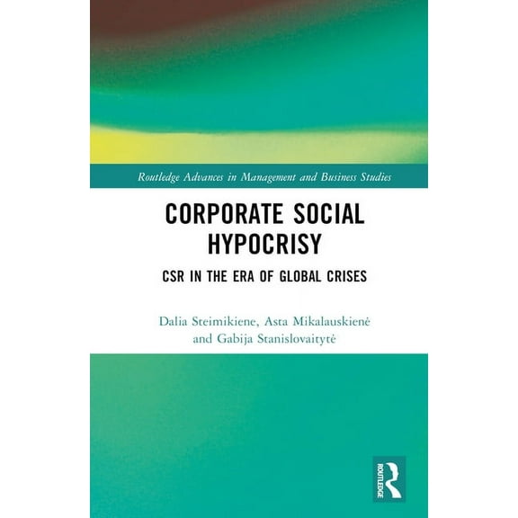 Routledge Advances in Management and Bus Corporate Social Hypocrisy: CSR in the Era of Global Crises, (Hardcover)