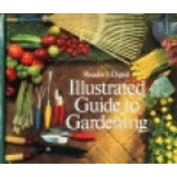 Illustrated Guide Gardening (Hardcover) by Reader's Digest, Robert Dolezal