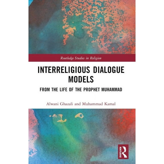 Routledge Studies in Religion Interreligious Dialogue Models: From the Life of the Prophet Muhammad, (Paperback)