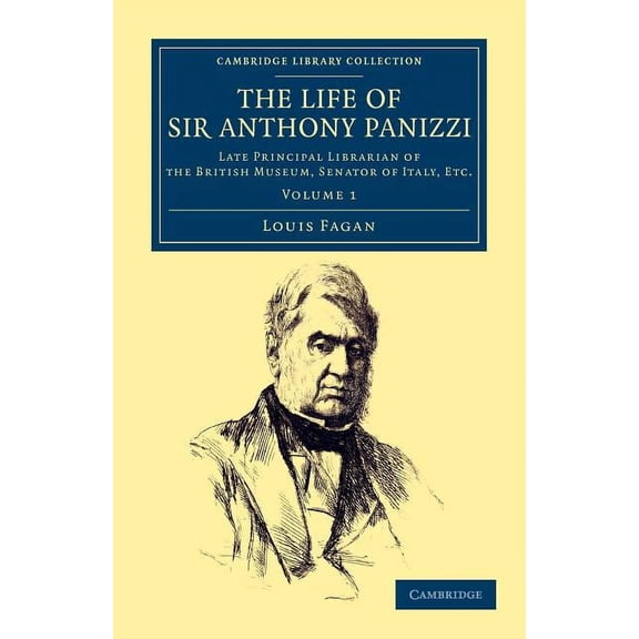 The Life of Sir Anthony Panizzi, K.C.B.: Late Principal Librarian of the British Museum, Senator of Italy, Etc., (Paperback)