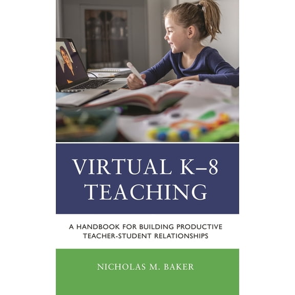 Virtual K-8 Teaching: A Handbook for Building Productive Teacher-Student Relationships, (Hardcover)