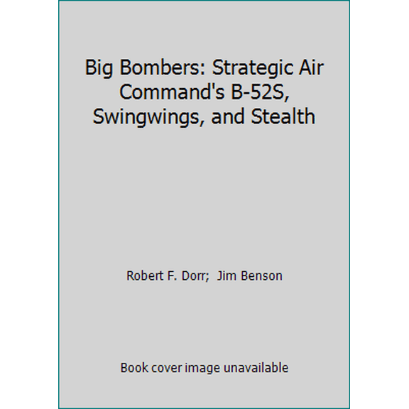 Pre-Owned Big Bombers: Strategic Air Command's B-52S, Swingwings, and Stealth (Paperback) 0879383747 9780879383749