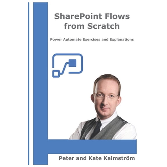 Pre-Owned SharePoint Flows from Scratch: Automate SharePoint business processes with Microsoft Flow (Paperback) 1792114338 9781792114335