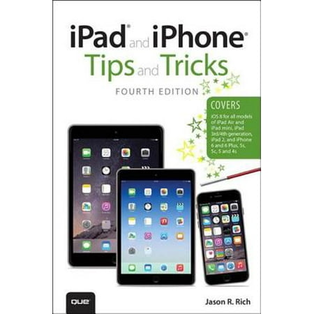 iPad and iPhone Tips and Tricks (covers iPhones and iPads running iOS 8) -