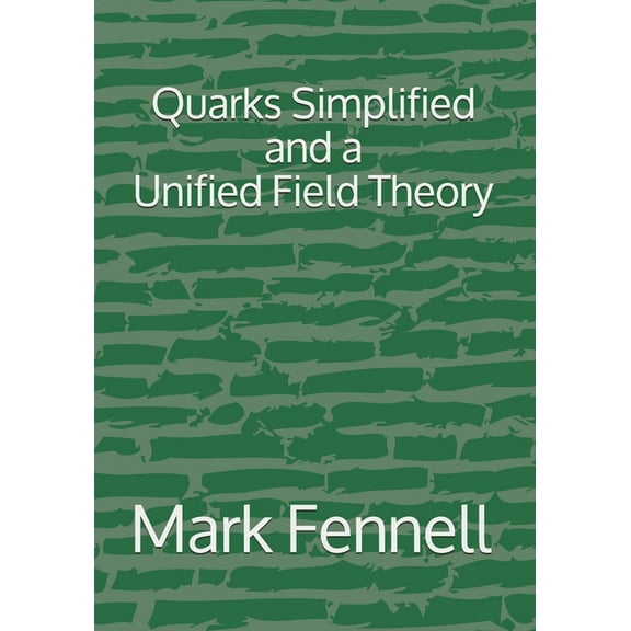 Physics for the Next Millennium: Quarks Simplified and a Unified Field Theory (Series #18) (Paperback)