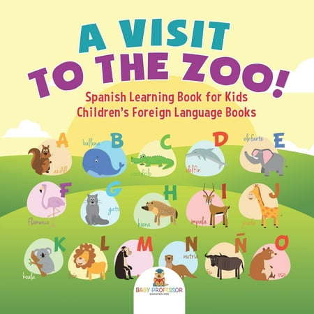 A Visit to the Zoo! Spanish Learning Book for Kids Children's Foreign Language (Best Way To Learn Spanish Language)