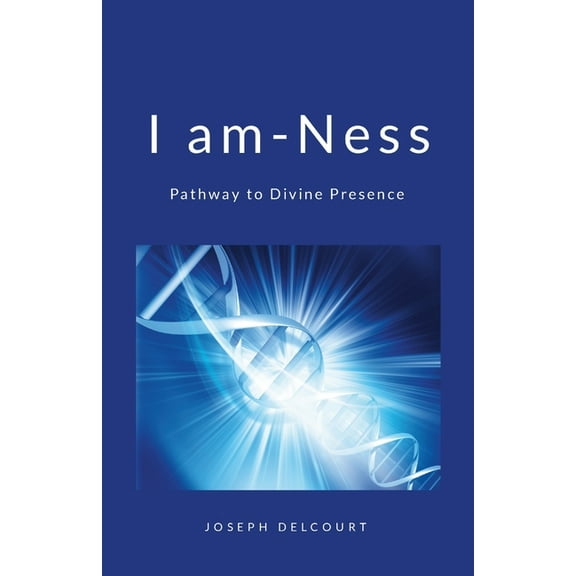 I am-ness: Pathway to divine Presence, (Paperback)