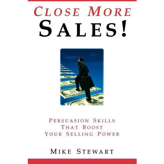 Close More Sales! Persuasion Skills That Boost Your Selling Power (Paperback)