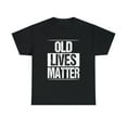 thumbnail image 2 of Old Lives Matter 40th 50th 60th Birthday Gift T-Shirt, 2 of 2