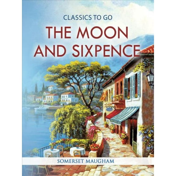 Classics To Go: The Moon and Sixpence (Paperback)