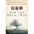thumbnail image 1 of Pre-Owned Now the Drum of War: Walt Whitman and His Brothers in the Civil War (Hardcover) 0802715532 9780802715531, 1 of 1