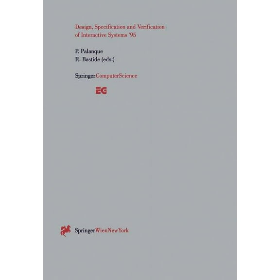 Eurographics Design, Specification and Verification of Interactive Systems '95: Proceedings of the Eurographics Workshop in Toulouse,, (Paperback)
