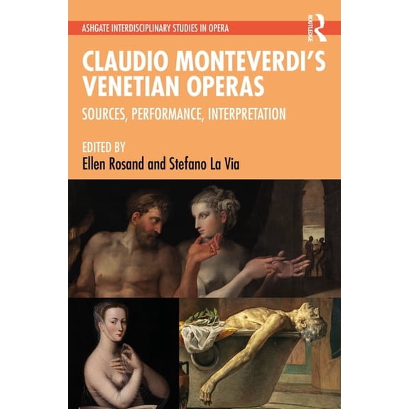 Ashgate Interdisciplinary Studies in Ope Claudio Monteverdi's Venetian Operas: Sources, Performance, Interpretation, (Paperback)