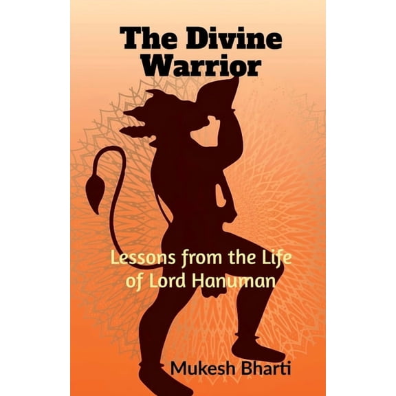 The Divine Warrior: Lessons from the Life of Lord Hanuman, (Paperback)