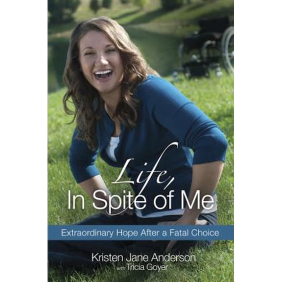 Pre-Owned Life in Spite of Me: Extraordinary Hope After a Fatal Choice (Paperback) 1601423632 9781601423634