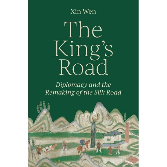The King's Road: Diplomacy and the Remaking of the Silk Road, (Paperback)