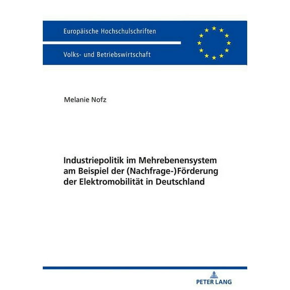 Europäische Hochschulschriften / European University Studies / Publications Universitaires Européenn: Industriepolitik im Mehrebenensystem am Beispiel der (Nachfrage-)Foerderung der Elektromobilitaet