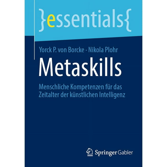 Essentials Metaskills: Menschliche Kompetenzen Für Das Zeitalter Der Künstlichen Intelligenz, (Paperback)