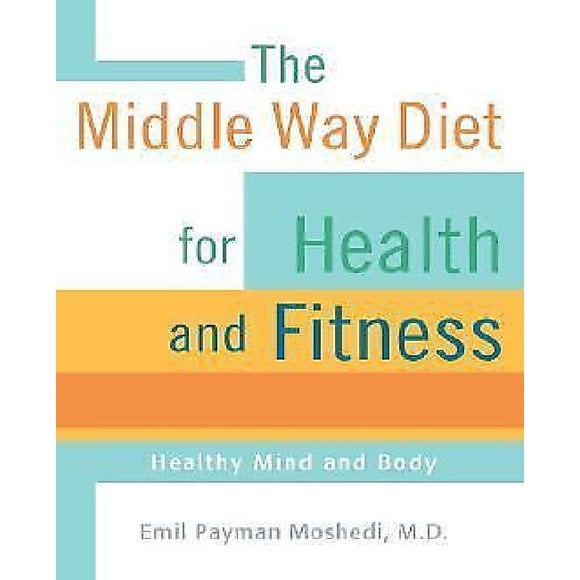 The Middle Way Diet for Health and Fitness: Healthy Mind and Body