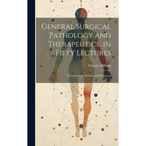 General Surgical Pathology and Therapeutics, in Fifty Lectures: A Textbook for Students and Physicians (Hardcover)