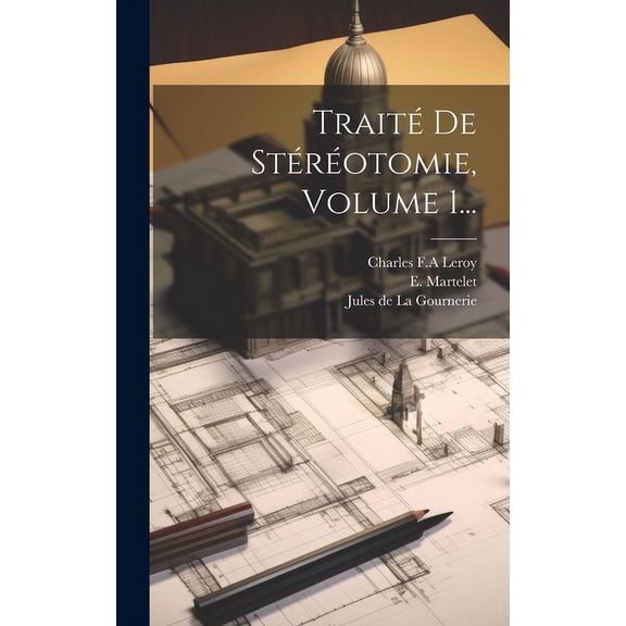 Traité De Stéréotomie, Volume 1... (Hardcover)