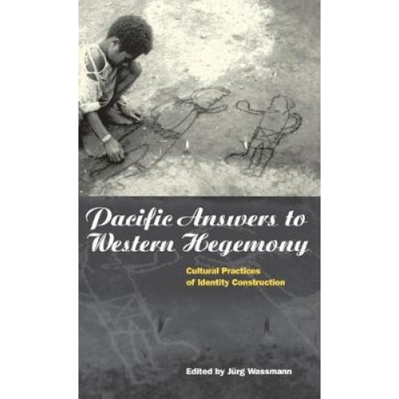 Pacific Answers to Western Hegemony: Cultural Practices of Identity Construction (Explorations in Anthropology)