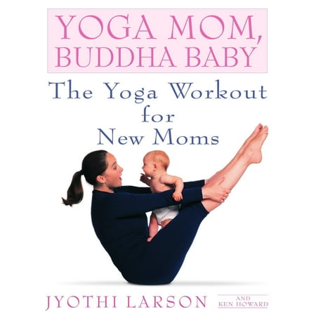 Yoga Mom, Buddha Baby : The Yoga Workout for New (Best Workout For New Moms)