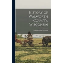 History of Walworth County, Wisconsin (Hardcover)