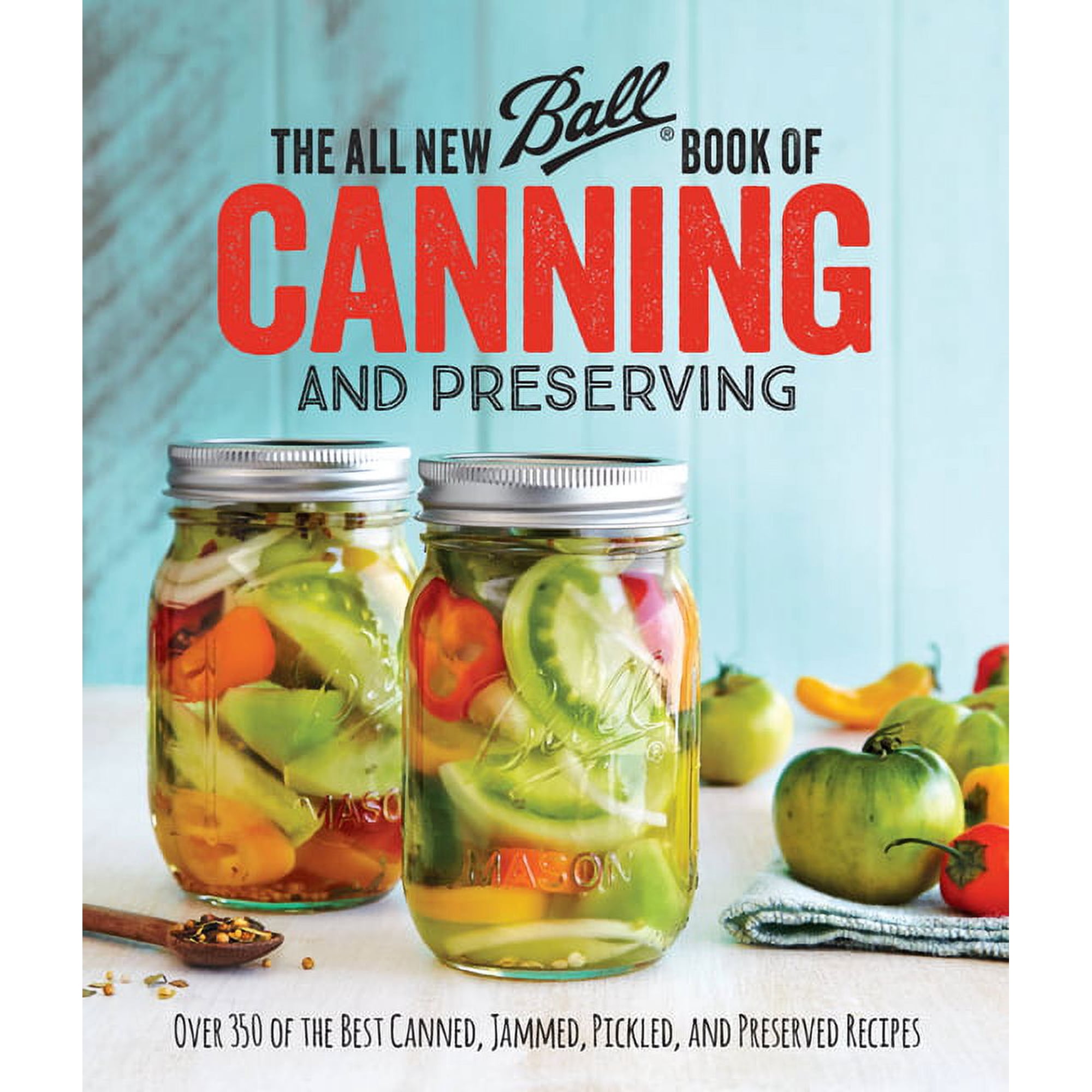 The All New Ball Book Of Canning And Preserving : Over 350 of the Best Canned, Jammed, Pickled, and Preserved Recipes (Paperback)