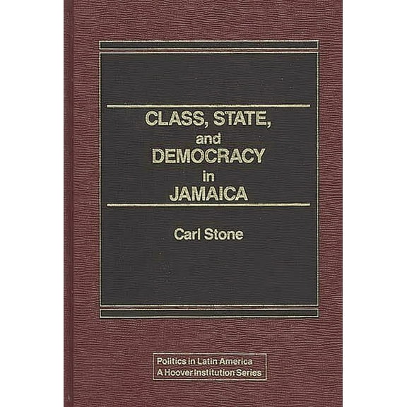 Politics in Latin America Class, State, and Democracy in Jamaica, (Hardcover)