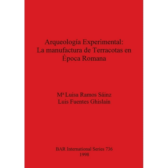 BAR International: Arqueología Experimental - La manufactura de Terracotas en Época Romana (Paperback)