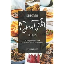 Delectable Dutch Recipes : A Complete Cookbook of Delicious Dutch Dish Ideas! (Paperback)