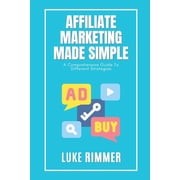 Affiliate Marketing Made Simple: A Comprehensive Guide to Different Strategies, (Paperback)