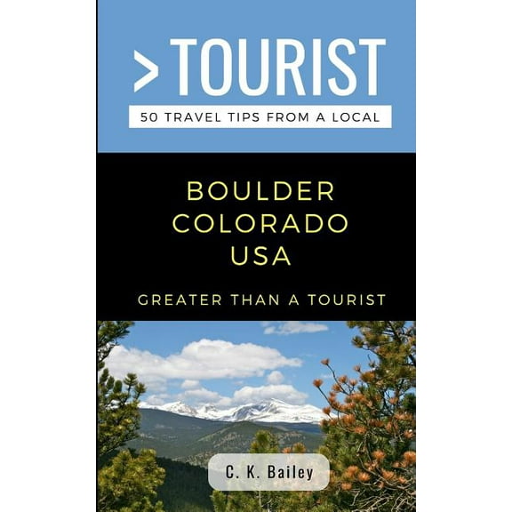 Greater Than a Tourist North America &am Greater Than a Tourist- Boulder Colorado USA: 50 Travel Tips from a Local, Book 88, (Paperback)