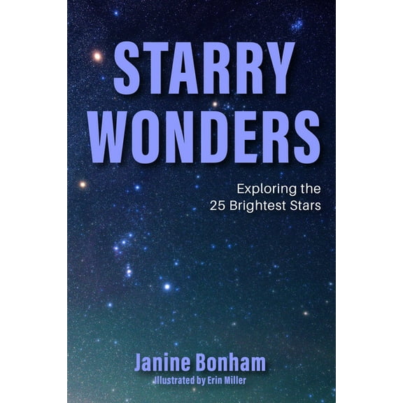 Starry Wonders: Exploring the 25 Brightest Stars (Stargazing Book, Astronomy Exploration), (Paperback)