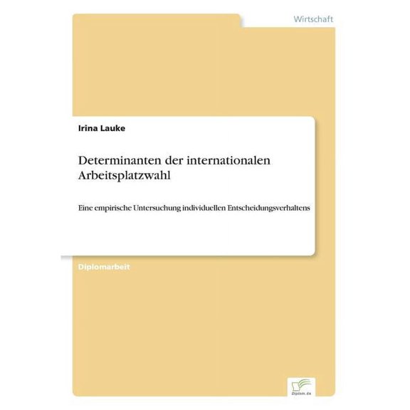 Determinanten der internationalen Arbeitsplatzwahl: Eine empirische Untersuchung individuellen Entscheidungsverhaltens, (Paperback)