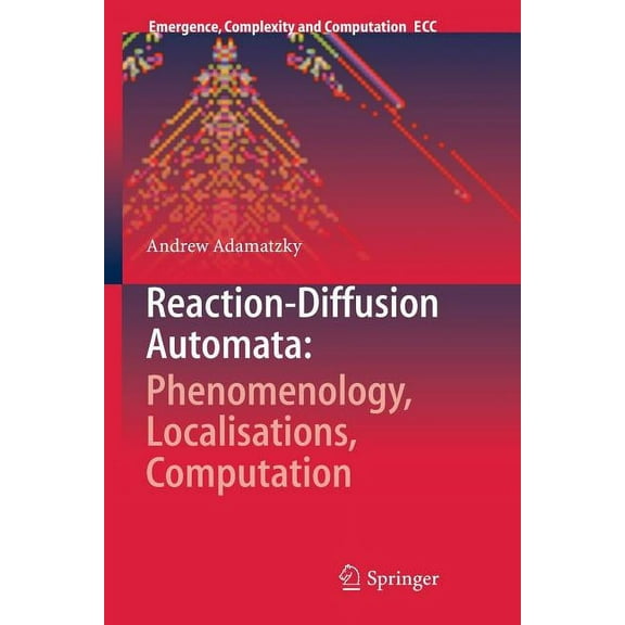 Emergence, Complexity and Computation Reaction-Diffusion Automata: Phenomenology, Localisations, Computation, Book 1, (Paperback)