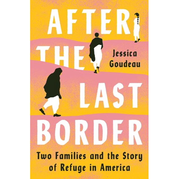 After the Last Border: Two Families and the Story of Refuge in America (Hardcover)