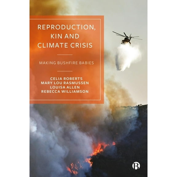 Reproduction, Kin and Climate Crisis: Making Bushfire Babies, (Paperback)