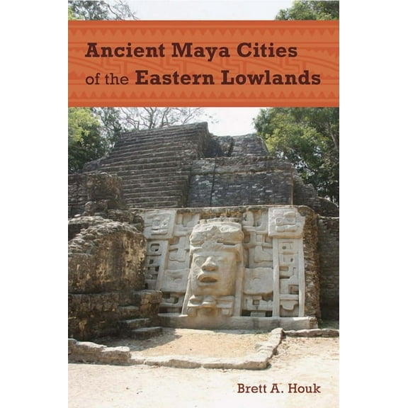 Ancient Cities Ancient Maya Cities of the Eastern Lowlands, (Hardcover)