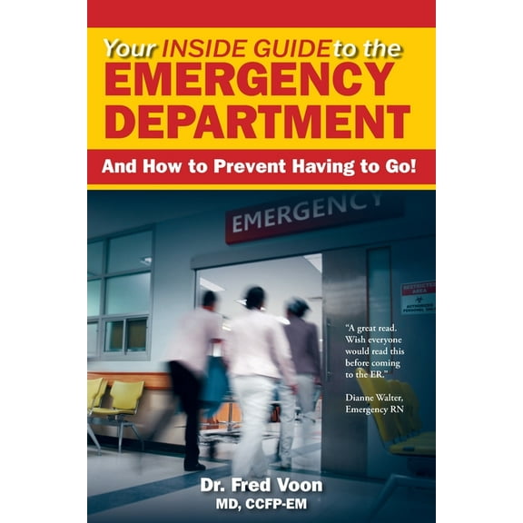 Your Inside Guide to the Emergency Department: And How to Prevent Having to Go!, (Paperback)
