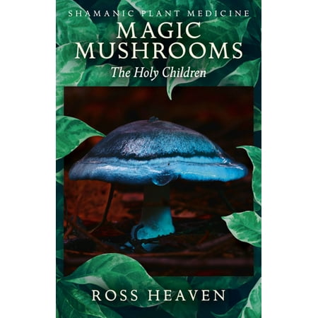 Shamanic Plant Medicine - Magic Mushrooms - eBook (Best Time To Pick Magic Mushrooms)