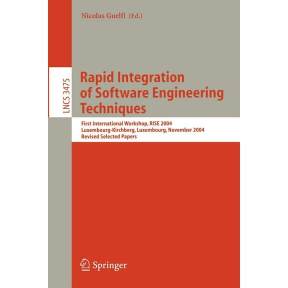 Rapid Integration of Software Engineering Techniques: First International Workshop, Rise 2004, Luxembourg-Kirchberg, Lux, (Paperback)