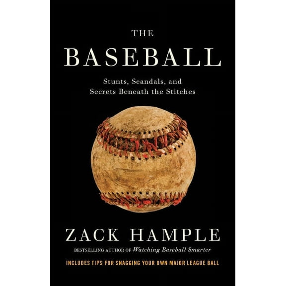 The Baseball: Stunts, Scandals, and Secrets Beneath the Stitches, (Paperback)
