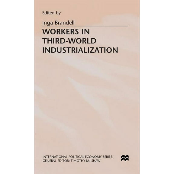 International Political Economy Workers in Third-World Industrialization, (Hardcover)