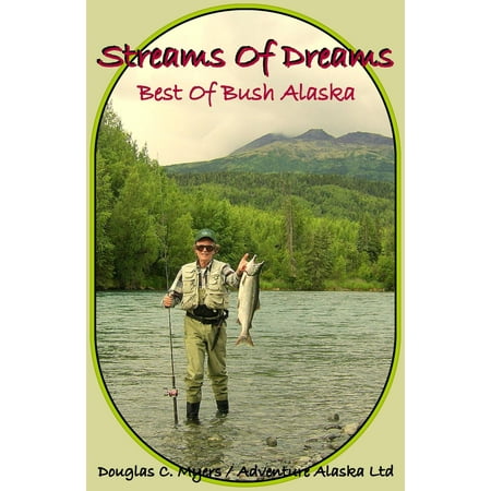Streams of Dreams: Best of Bush Alaska - eBook (Best Way To Stream Ufc)