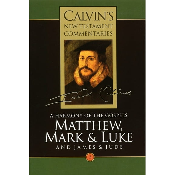 Calvin’s New Testament Commentaries (CNTC): Matthew, Mark, & Luke : A Harmony of the Gospels (Paperback)